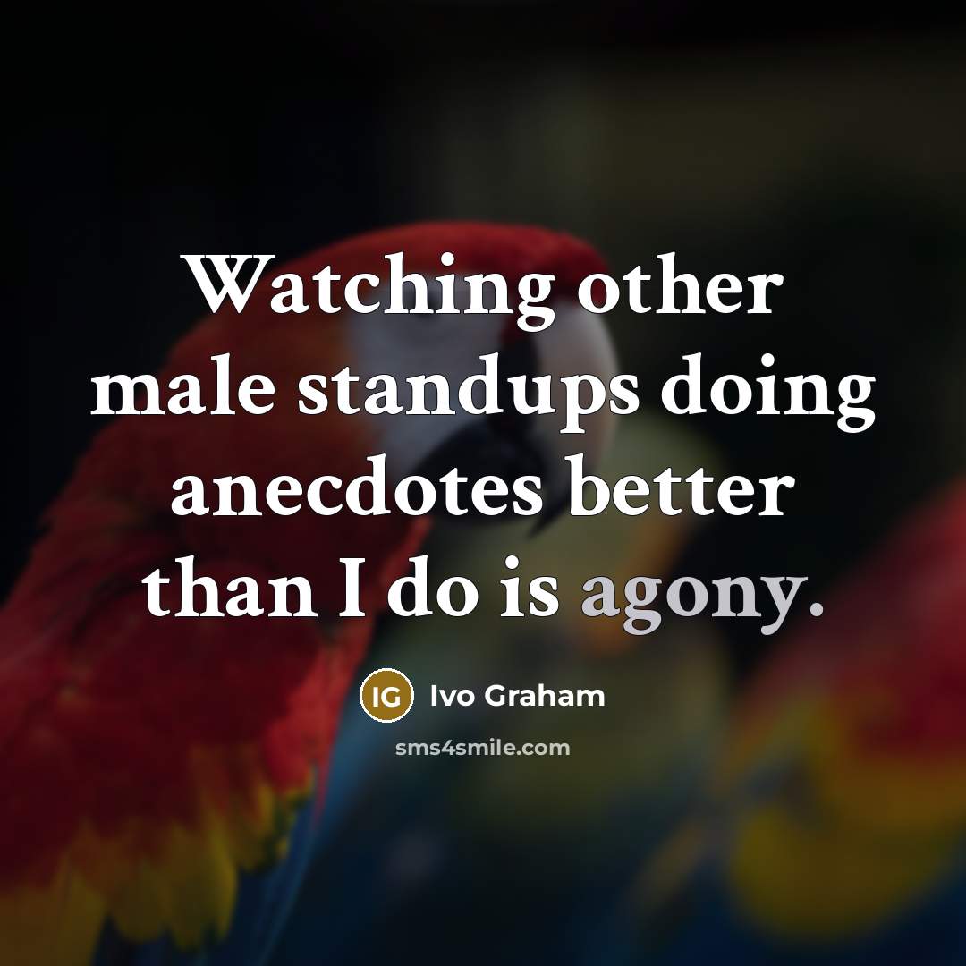 “Watching other male standups doing anecdotes better than I do…” quote by Ivo Graham