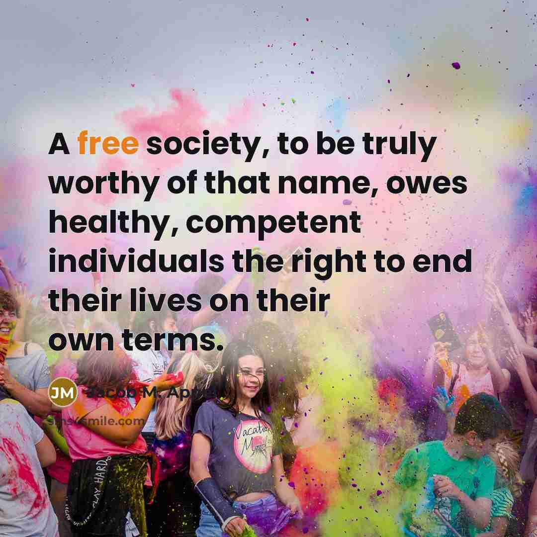 “A free society, to be truly worthy of that name,…” quote by Jacob M. Appel