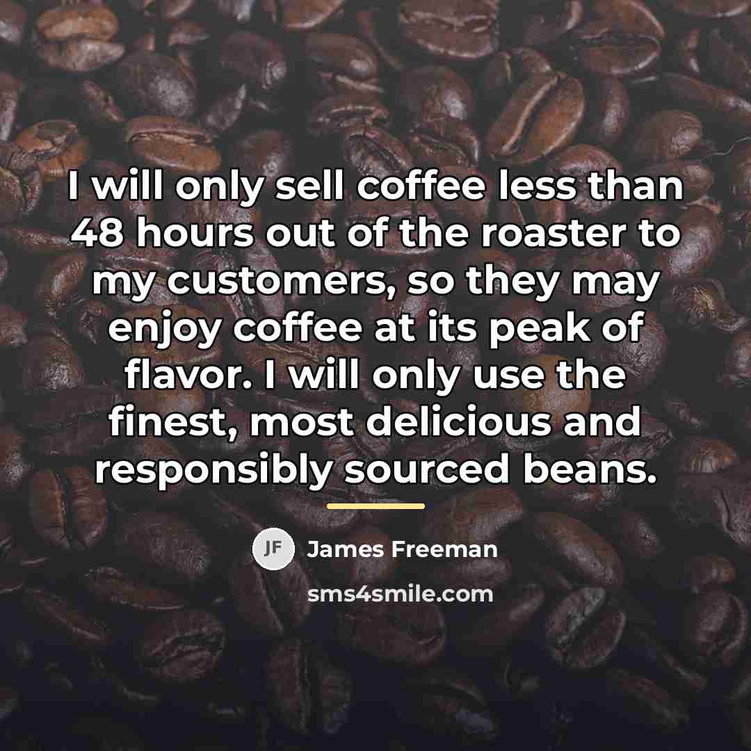 “I will only sell coffee less than 48 hours out…” quote by James Freeman