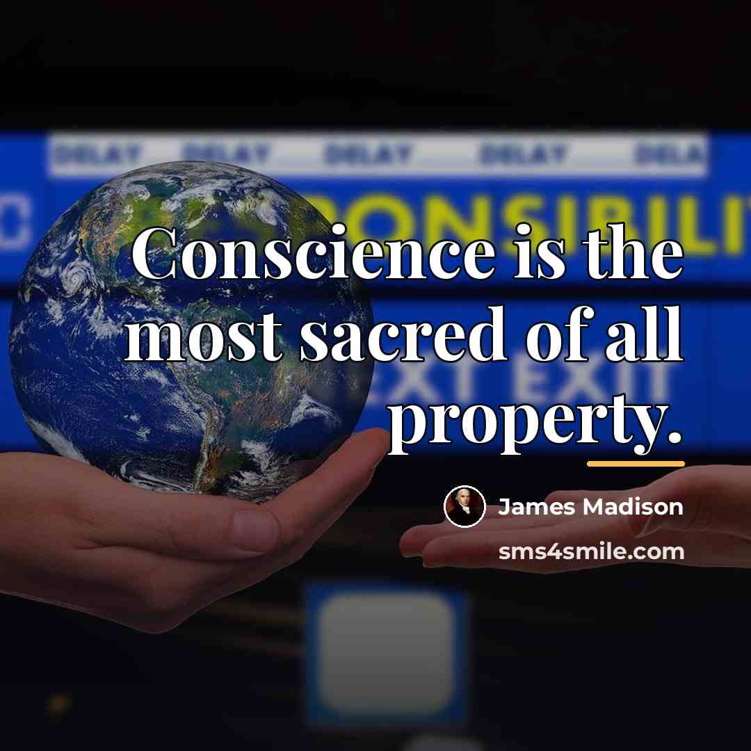 “Conscience is the most sacred of all property.…” quote by James Madison