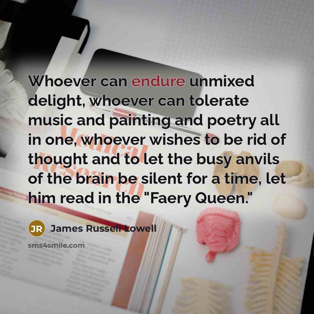 “Whoever can endure unmixed delight, whoever can tolerate music and…” quote by James Russell Lowell