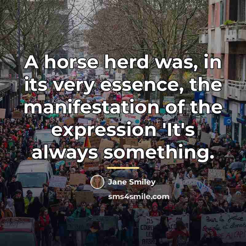 “A horse herd was, in its very essence, the manifestation…” quote by Jane Smiley