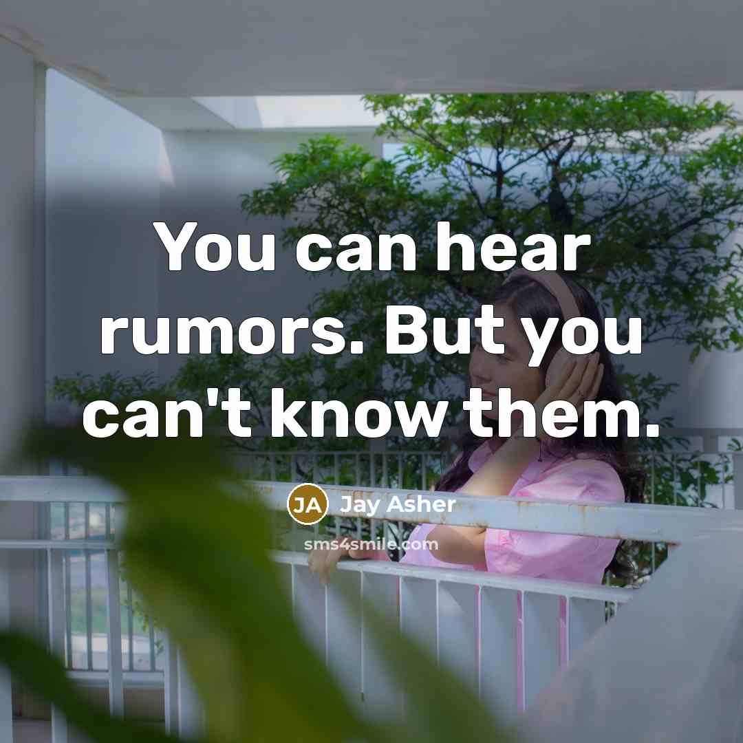 “You can hear rumors. But you can't know them.” quote by Jay Asher