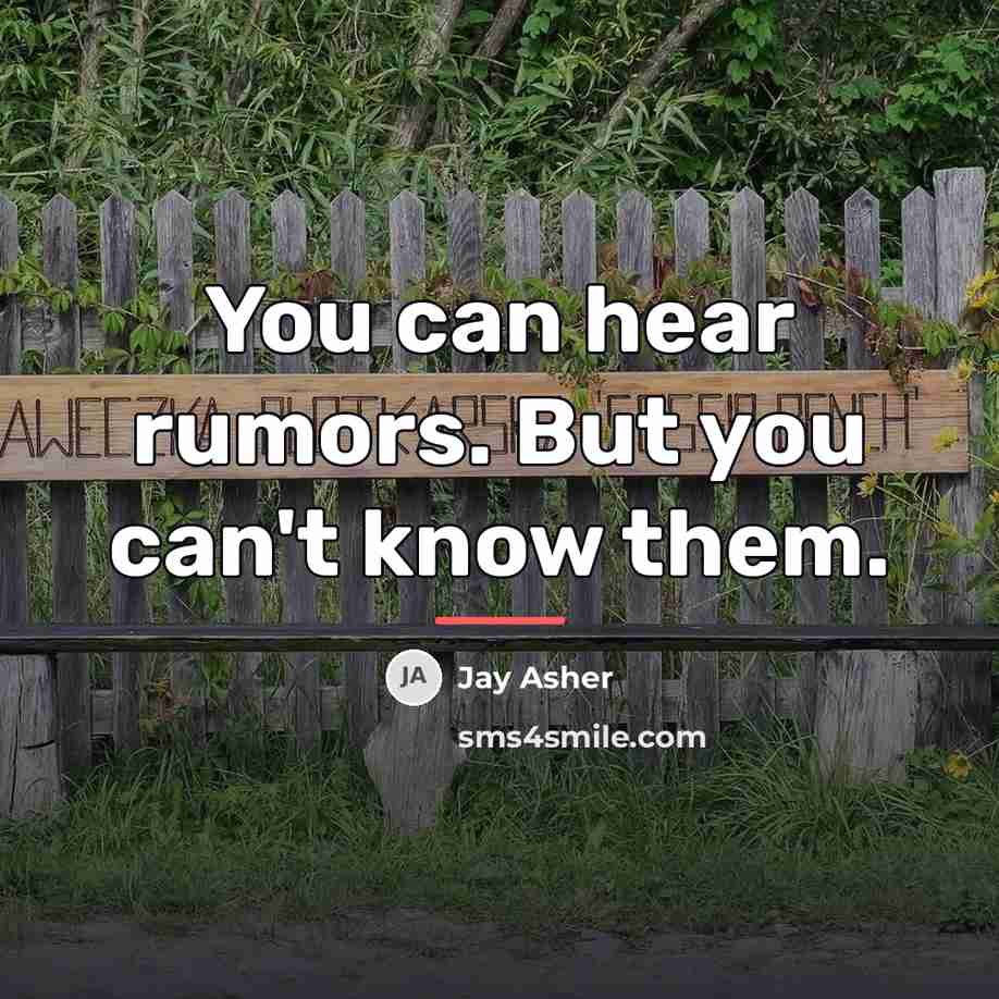 “You can hear rumors. But you can't know them.…” quote by Jay Asher