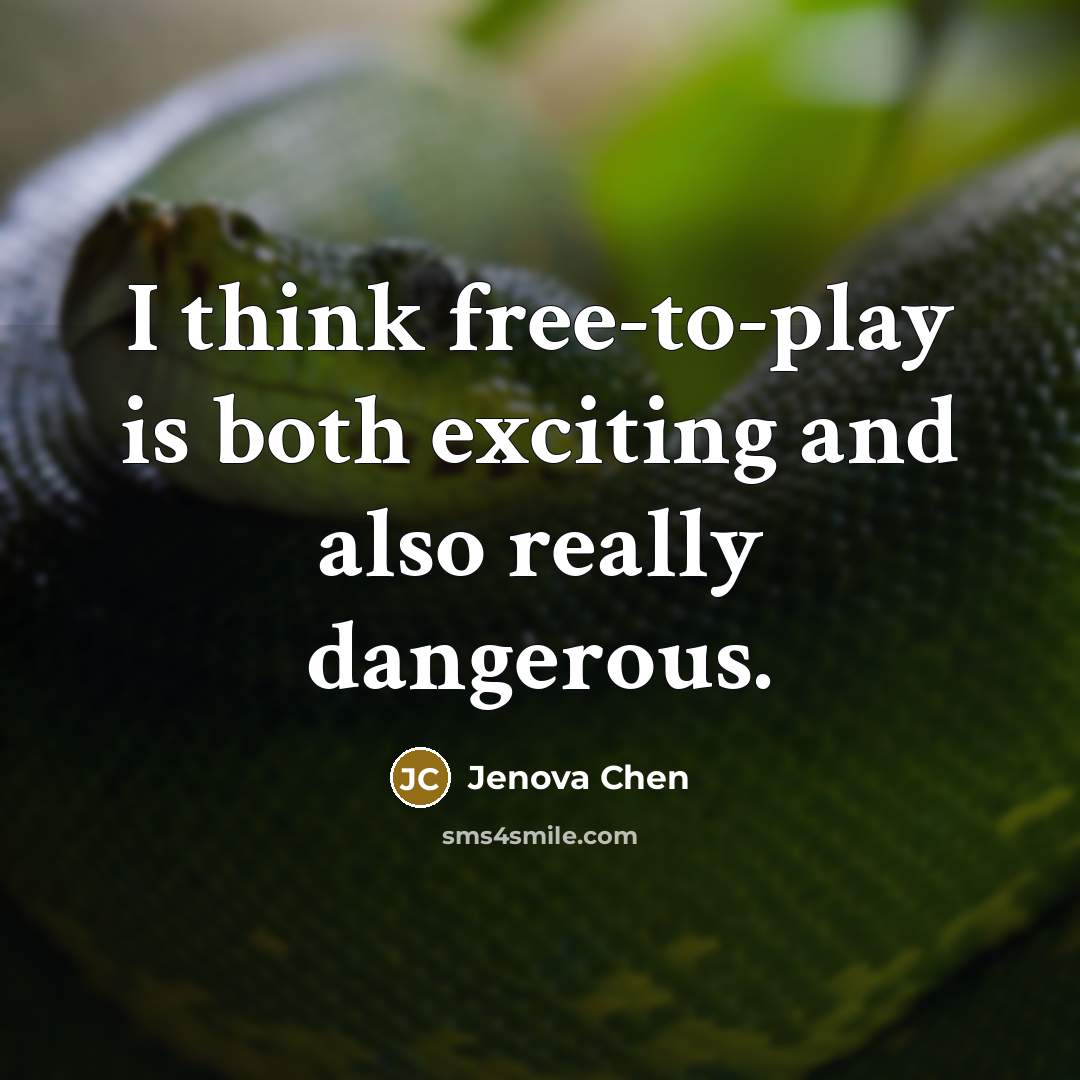 “I think free-to-play is both exciting and also really dangerous.…” quote by Jenova Chen