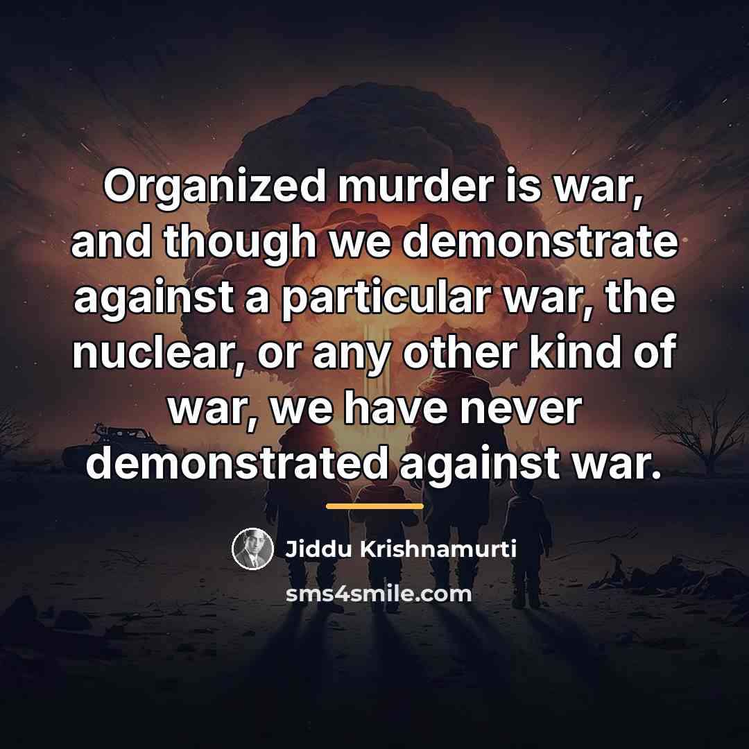 “Organized murder is war, and though we demonstrate against a…” quote by Jiddu Krishnamurti