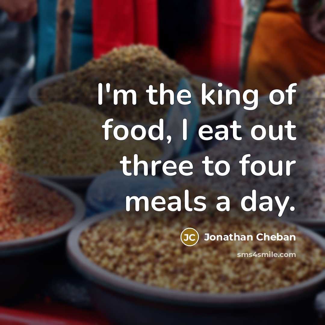 “I'm the king of food, I eat out three to…” quote by Jonathan Cheban