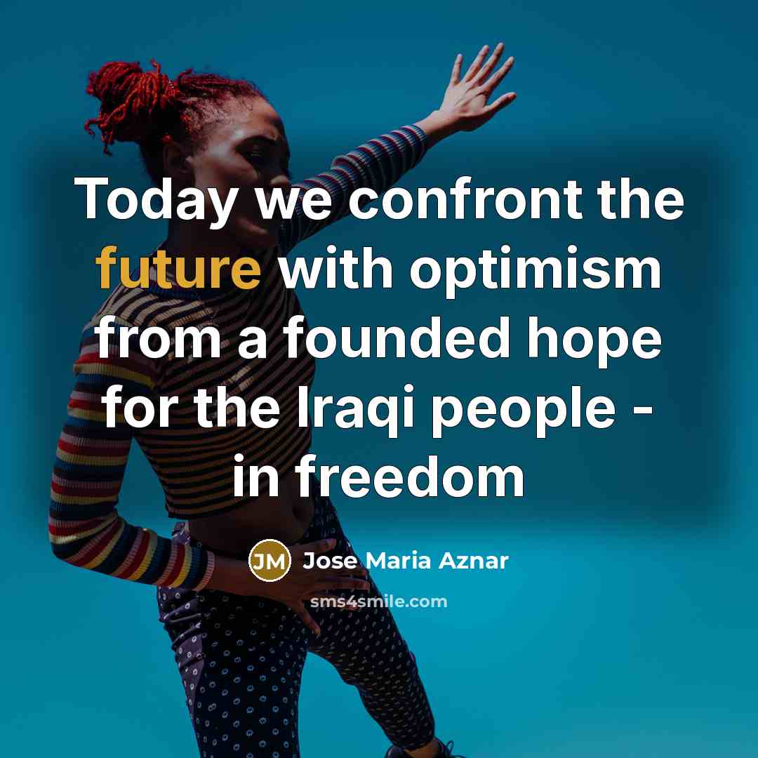 “Today we confront the future with optimism from a founded…” quote by Jose Maria Aznar