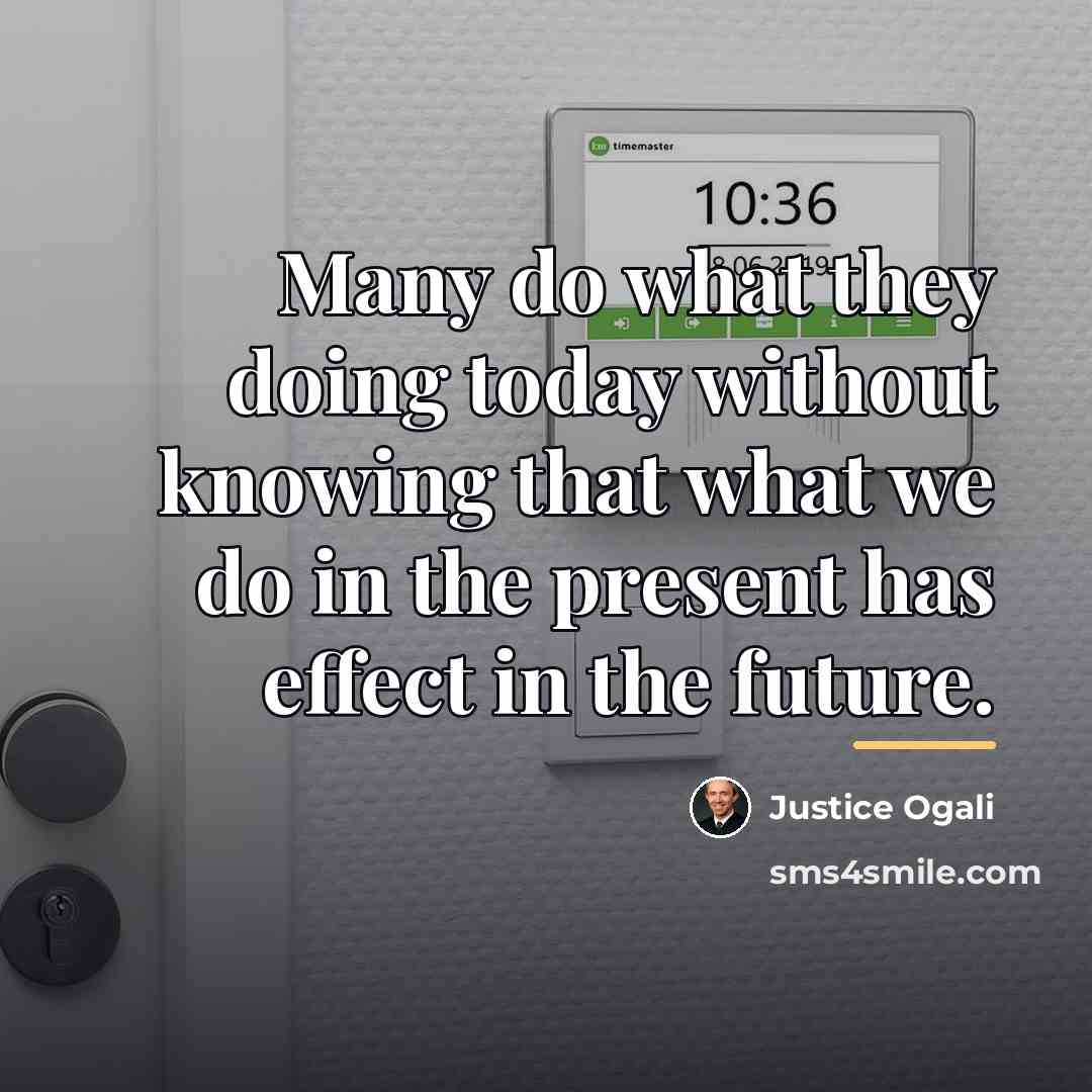 “Many do what they doing today without knowing that what…” quote by Justice Ogali