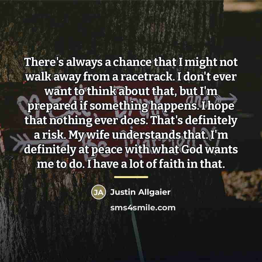 “There's always a chance that I might not walk away…” quote by Justin Allgaier