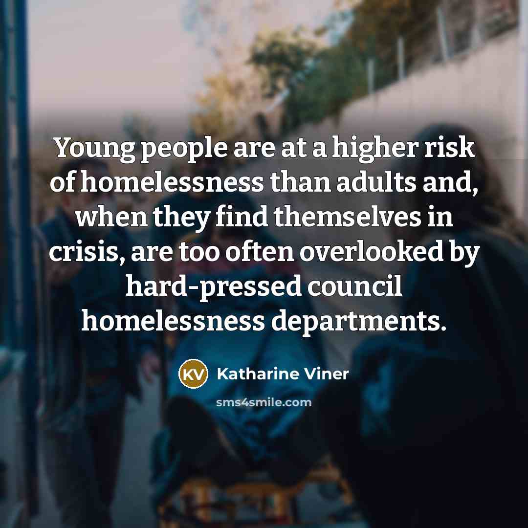 “Young people are at a higher risk of homelessness than…” quote by Katharine Viner