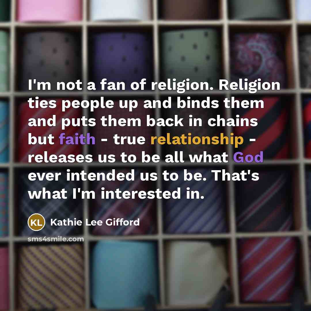 “I'm not a fan of religion. Religion ties people up…” quote by Kathie Lee Gifford