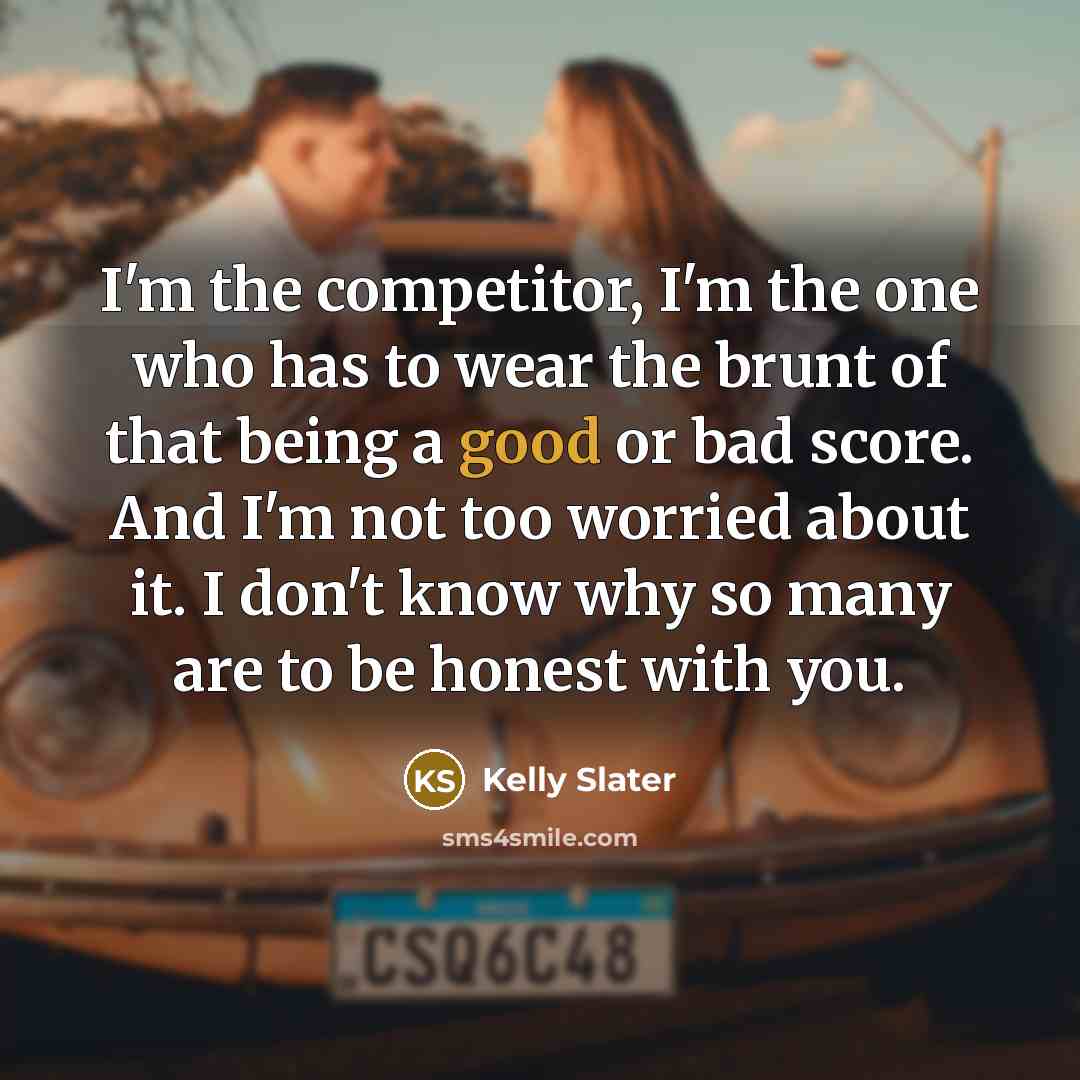 “I'm the competitor, I'm the one who has to wear…” quote by Kelly Slater