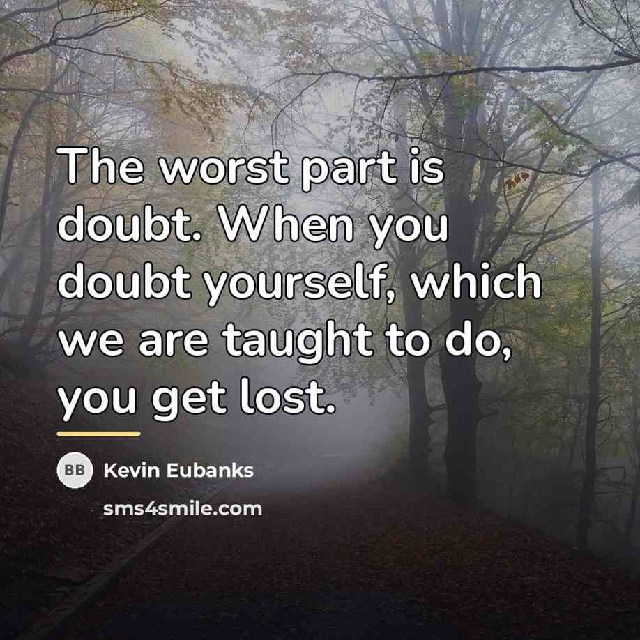 “The worst part is doubt. When you doubt yourself, which…” quote by Kevin Eubanks