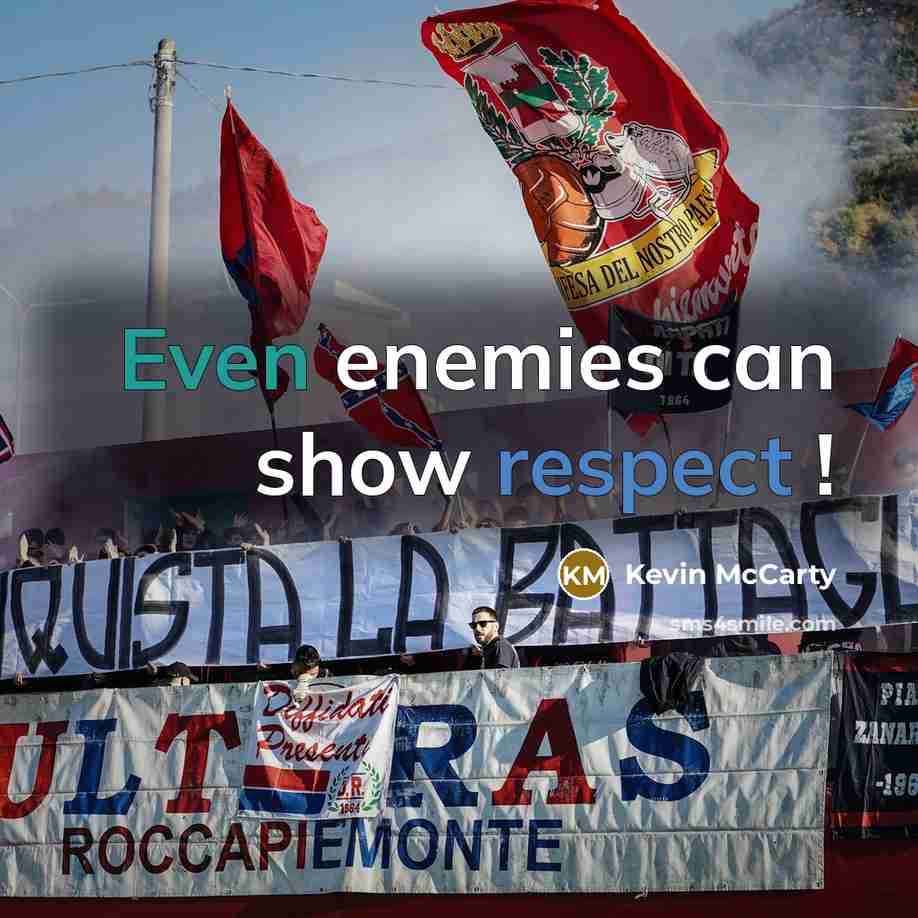 “Even enemies can show respect !” quote by Kevin McCarty