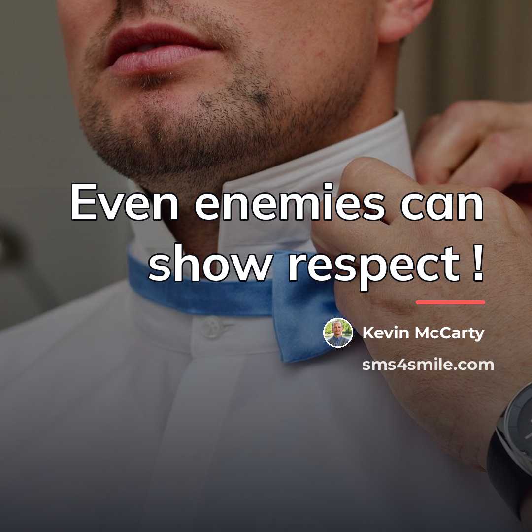 “Even enemies can show respect !…” quote by Kevin McCarty