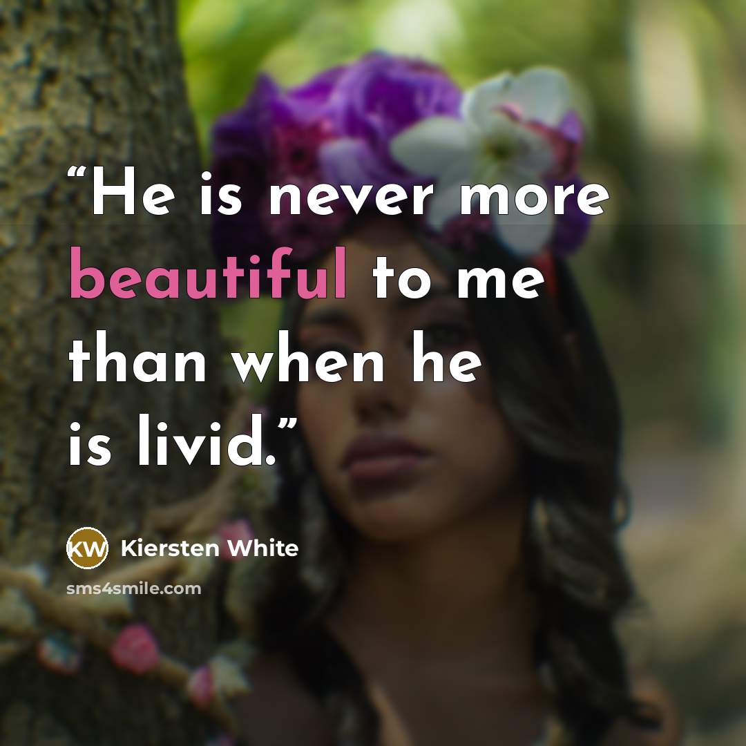 “He is never more beautiful to me than when he is livid.” quote by Kiersten White