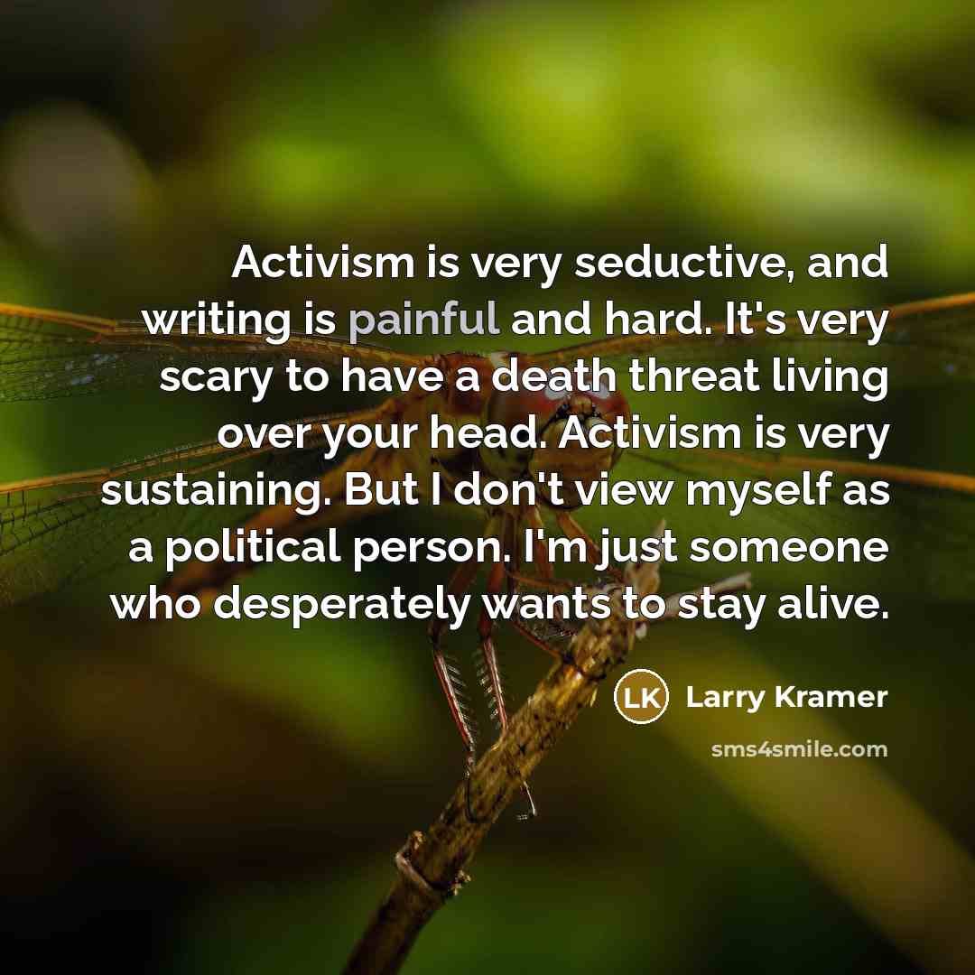 “Activism is very seductive, and writing is painful and hard.…” quote by Larry Kramer