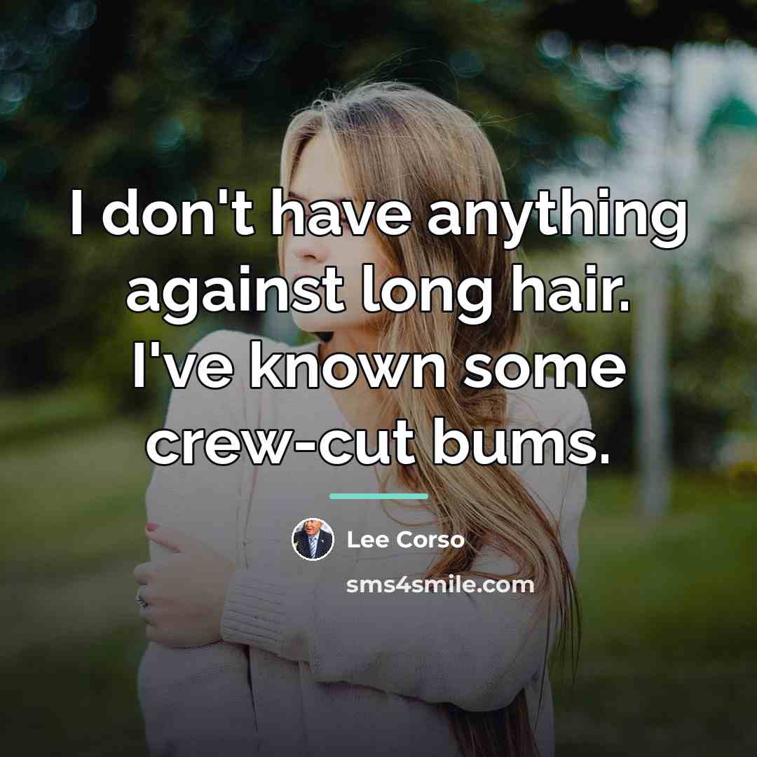 “I don't have anything against long hair. I've known some…” quote by Lee Corso