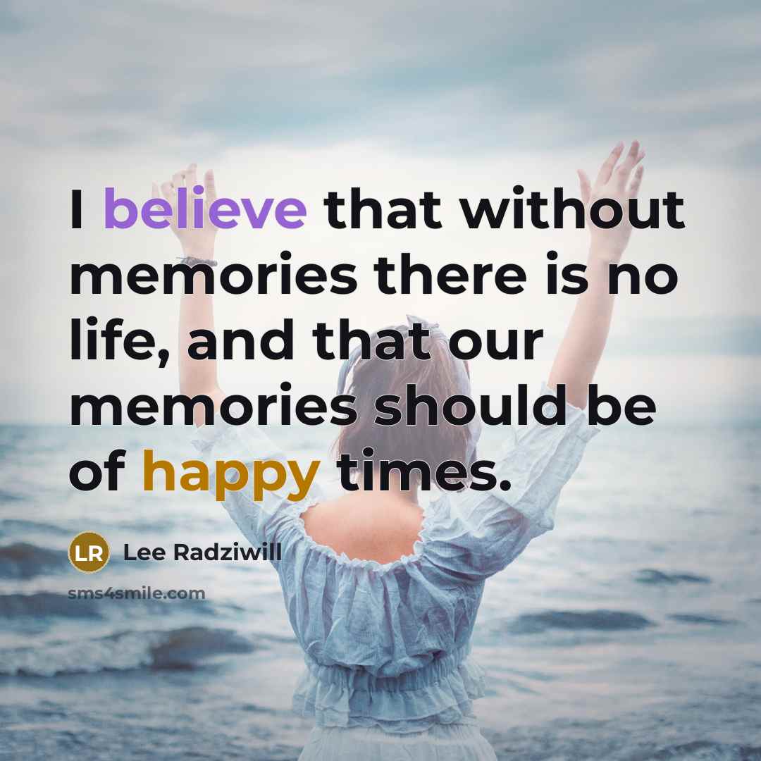“I believe that without memories there is no life, and…” quote by Lee Radziwill
