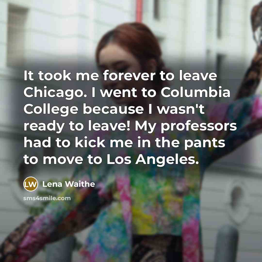 “It took me forever to leave Chicago. I went to…” quote by Lena Waithe