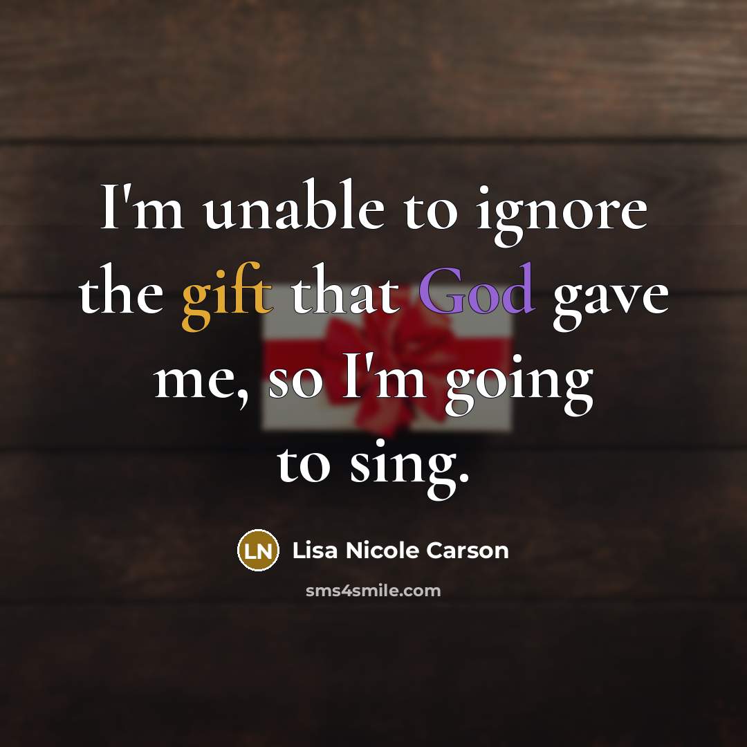 “I'm unable to ignore the gift that God gave me,…” quote by Lisa Nicole Carson