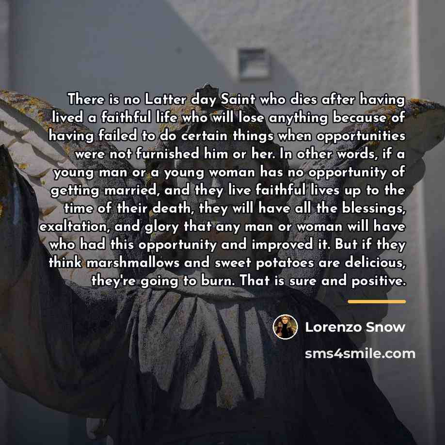 “There is no Latter day Saint who dies after having…” quote by Lorenzo Snow