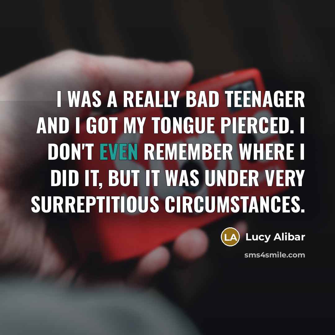 “I was a really bad teenager and I got my…” quote by Lucy Alibar