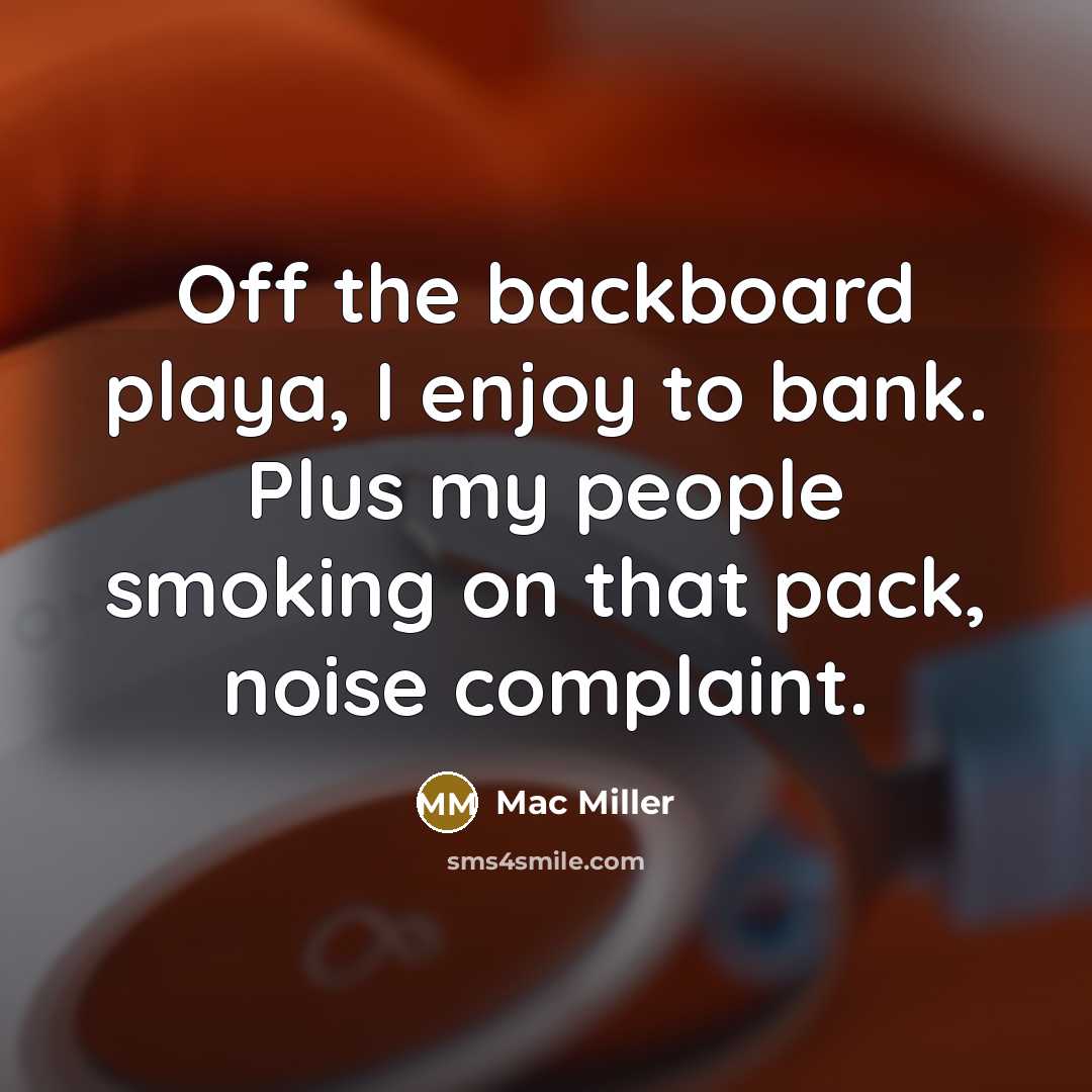 “Off the backboard playa, I enjoy to bank. Plus my…” quote by Mac Miller