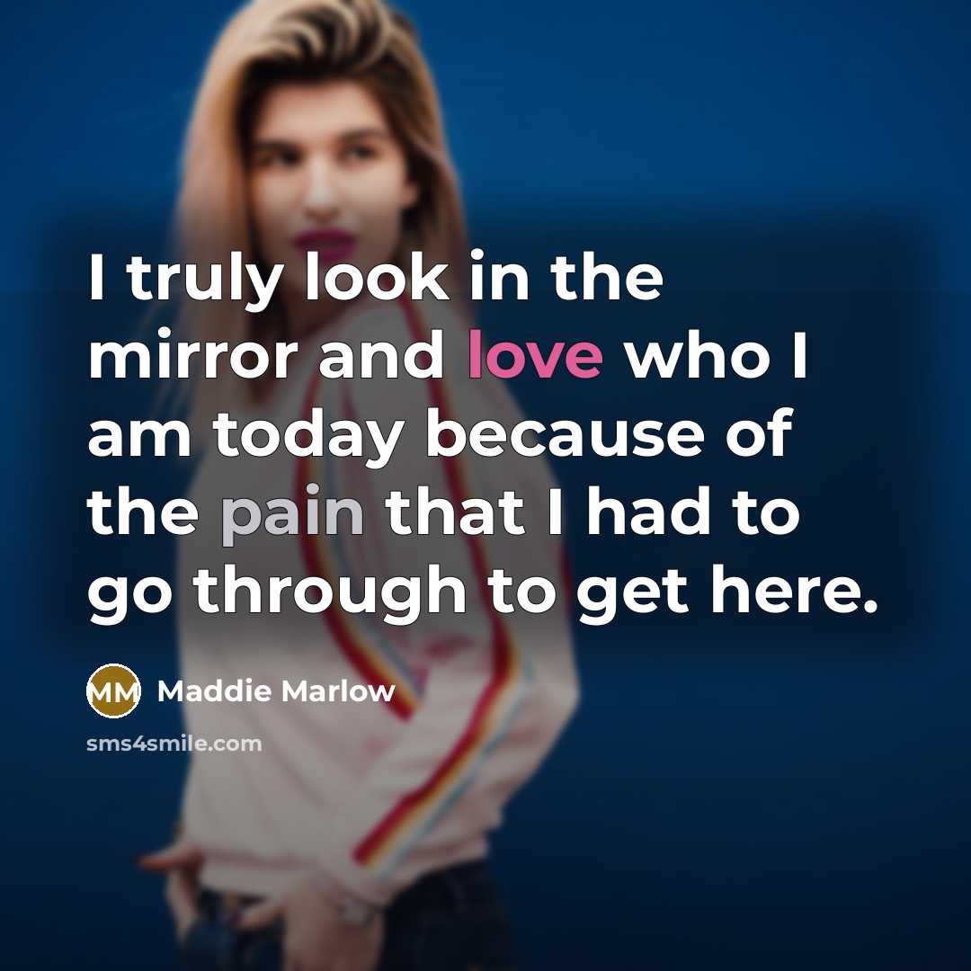 “I truly look in the mirror and love who I…” quote by Maddie Marlow