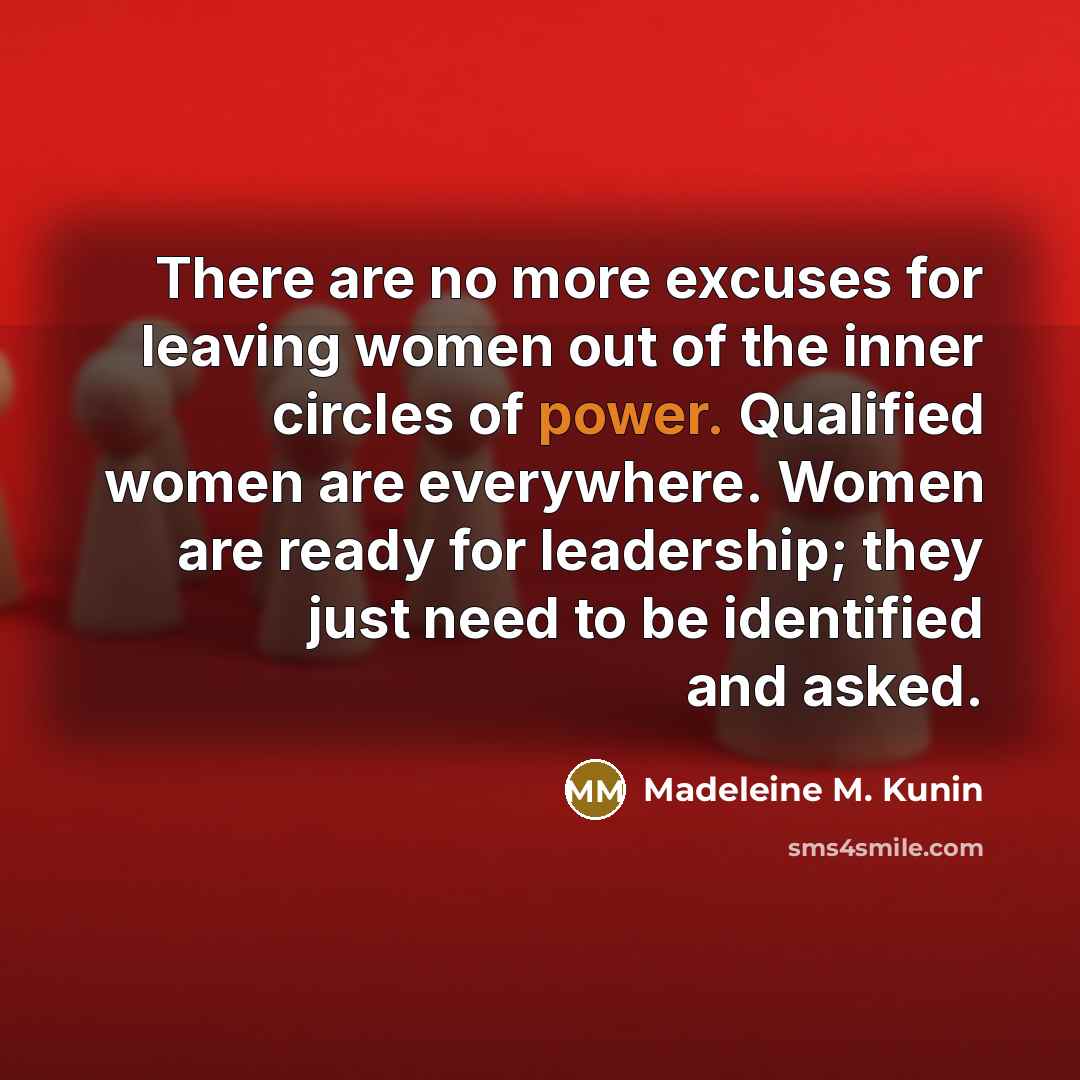 “There are no more excuses for leaving women out of…” quote by Madeleine M. Kunin