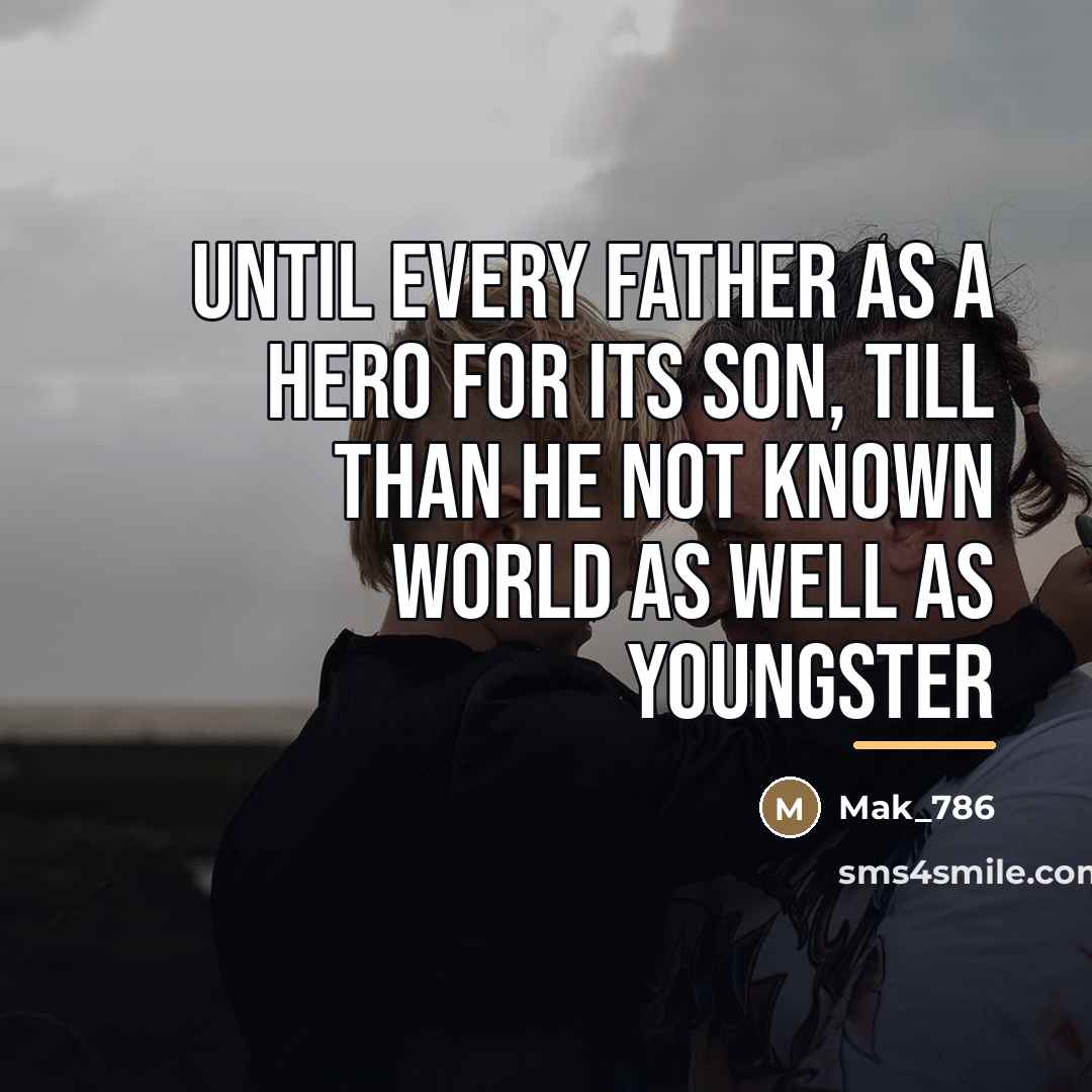 “Until Every Father As A Hero For Its Son, Till…” quote by Mak_786