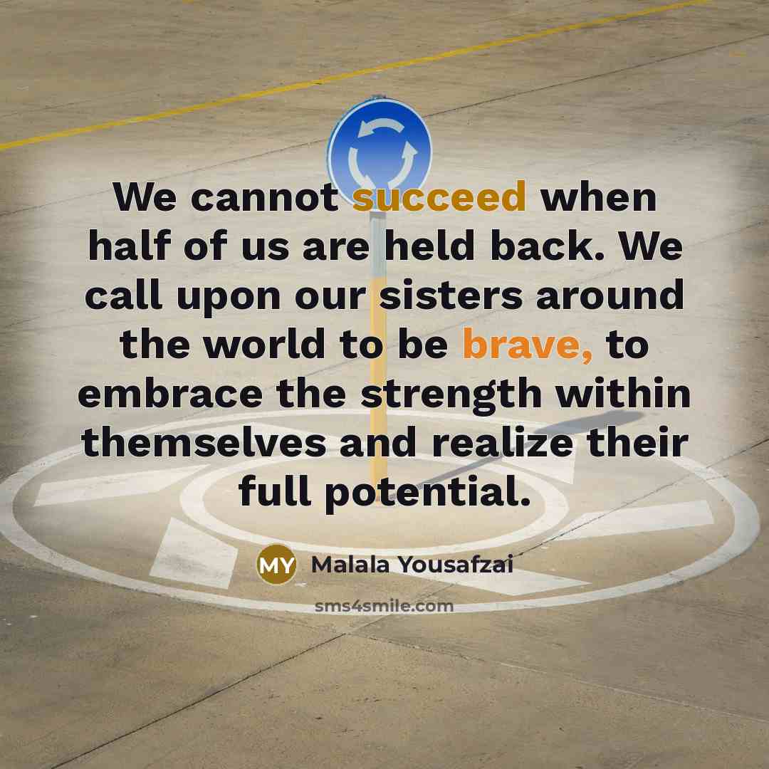 “We cannot succeed when half of us are held back.…” quote by Malala Yousafzai