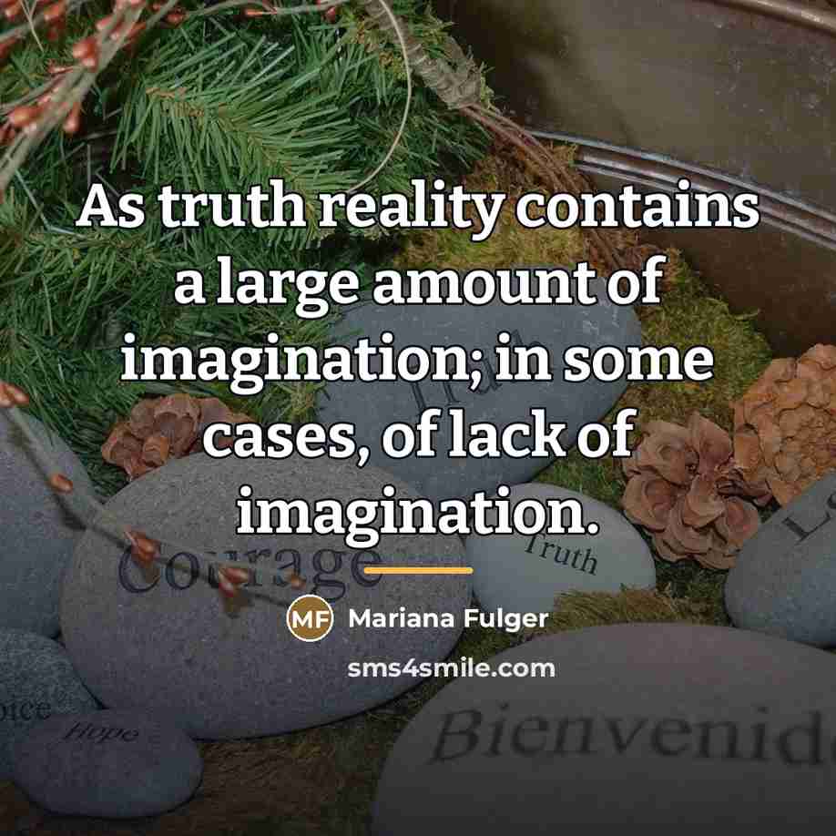 “As truth reality contains a large amount of imagination; in…” quote by Mariana Fulger