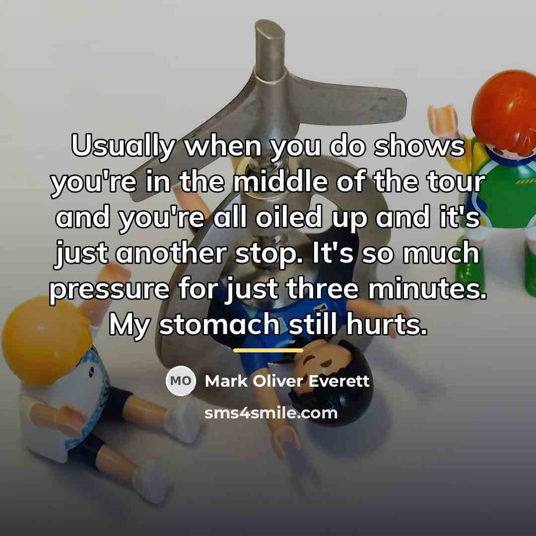“Usually when you do shows you're in the middle of…” quote by Mark Oliver Everett