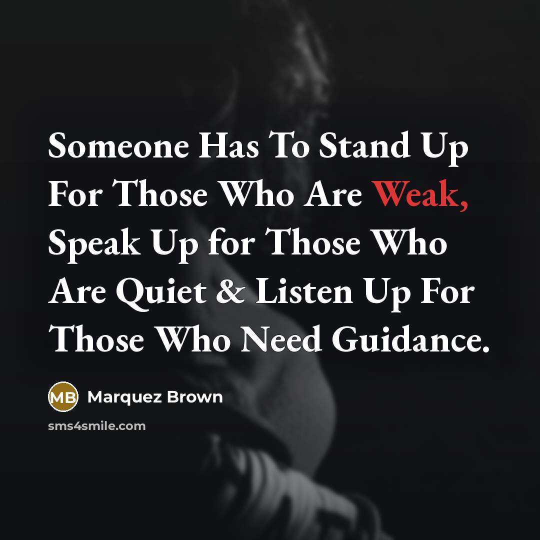 “Someone Has To Stand Up For Those Who Are Weak,…” quote by Marquez Brown