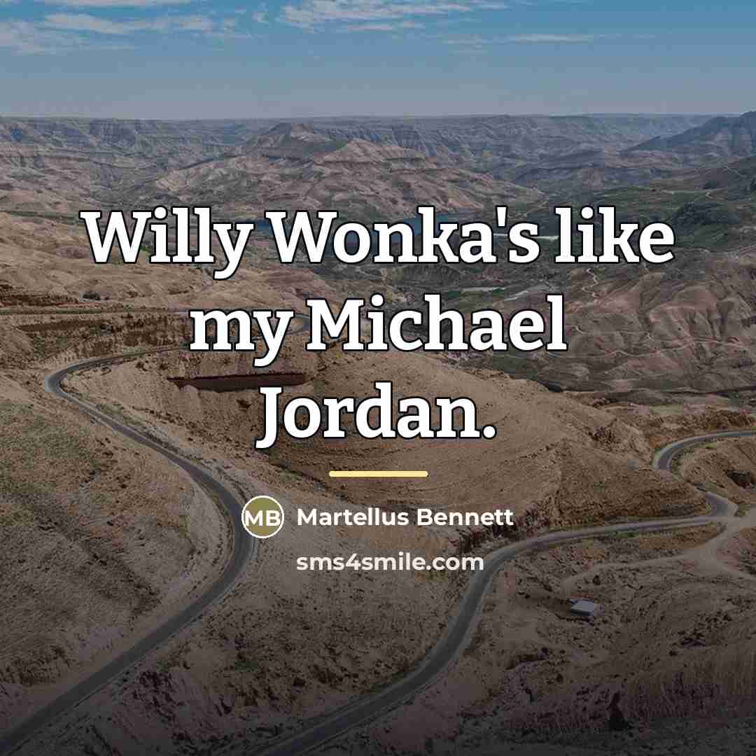 “Willy Wonka's like my Michael Jordan.…” quote by Martellus Bennett