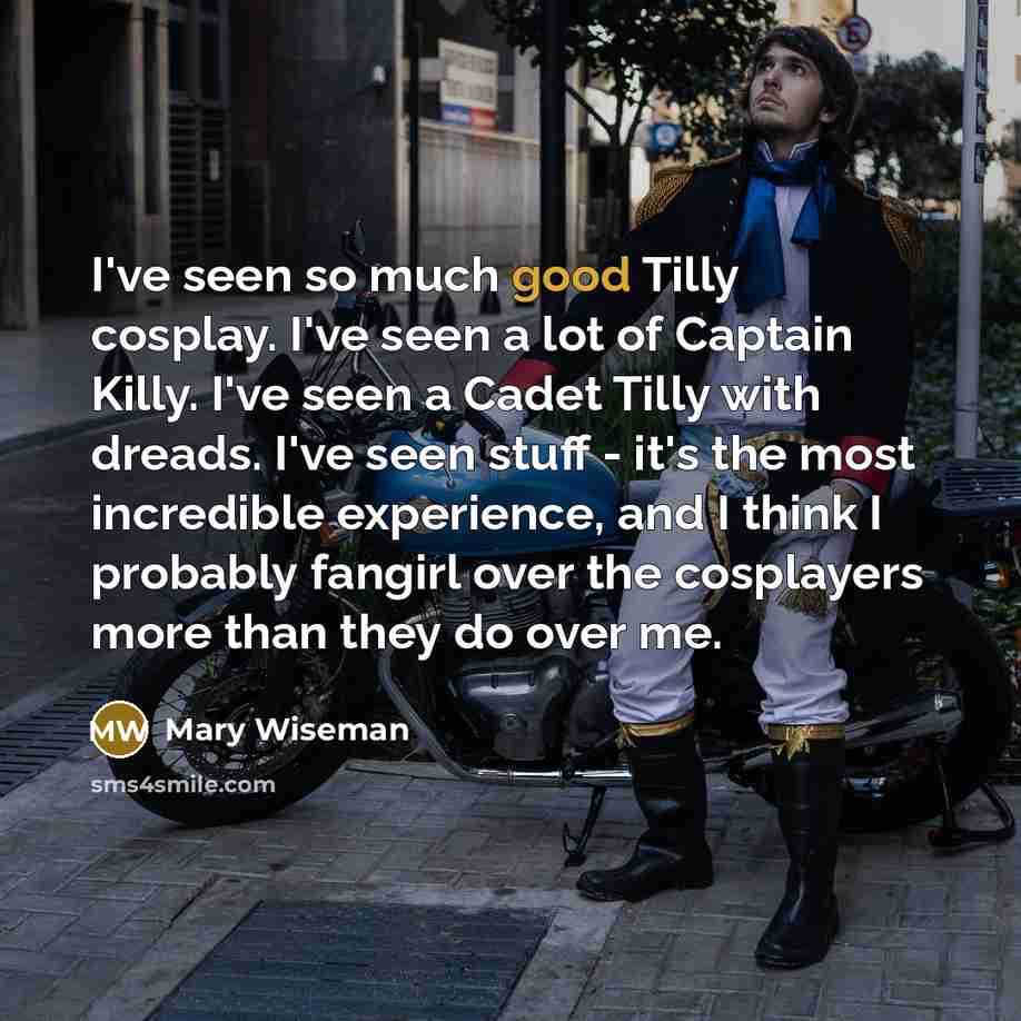 “I've seen so much good Tilly cosplay. I've seen a…” quote by Mary Wiseman