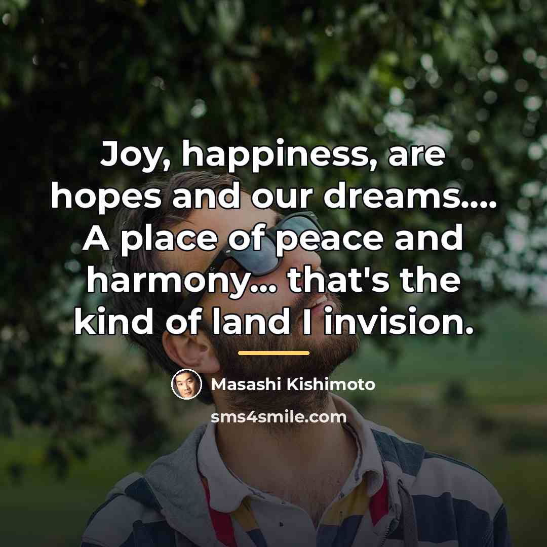 “Joy, happiness, are hopes and our dreams.... A place of…” quote by Masashi Kishimoto