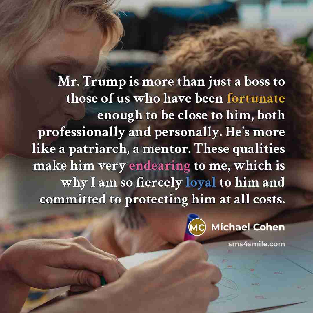 “Mr. Trump is more than just a boss to those…” quote by Michael Cohen