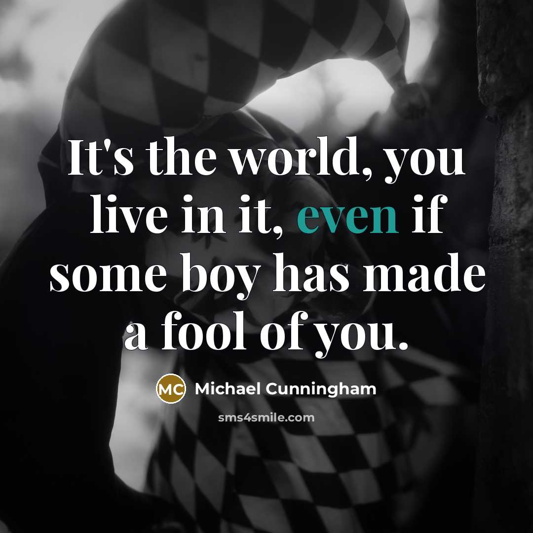 “It's the world, you live in it, even if some…” quote by Michael Cunningham