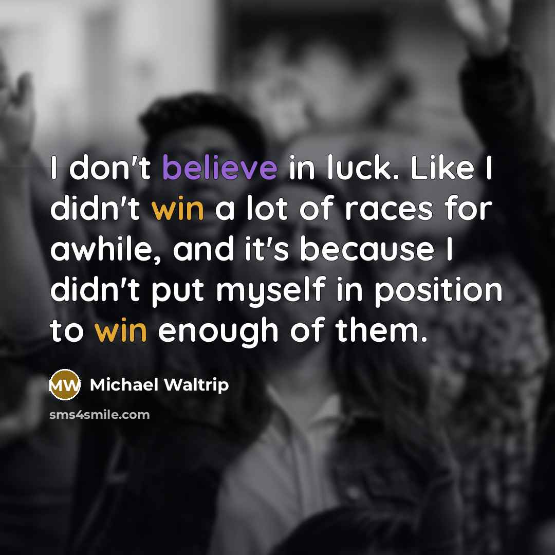 “I don't believe in luck. Like I didn't win a…” quote by Michael Waltrip