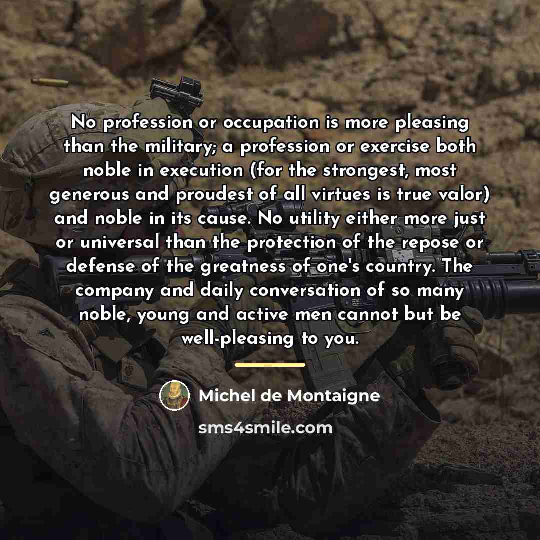 “No profession or occupation is more pleasing than the military;…” quote by Michel de Montaigne