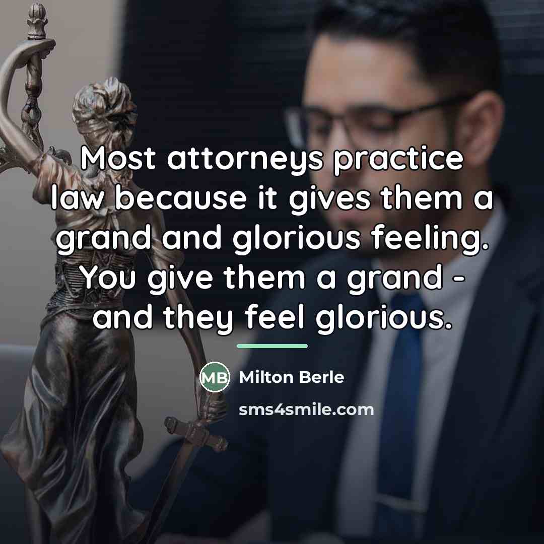 “Most attorneys practice law because it gives them a grand…” quote by Milton Berle