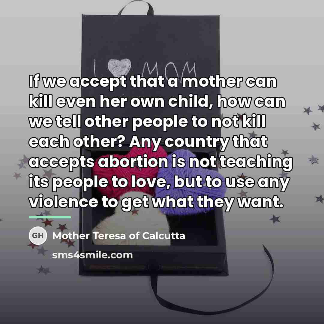 “If we accept that a mother can kill even her…” quote by Mother Teresa Of Calcutta