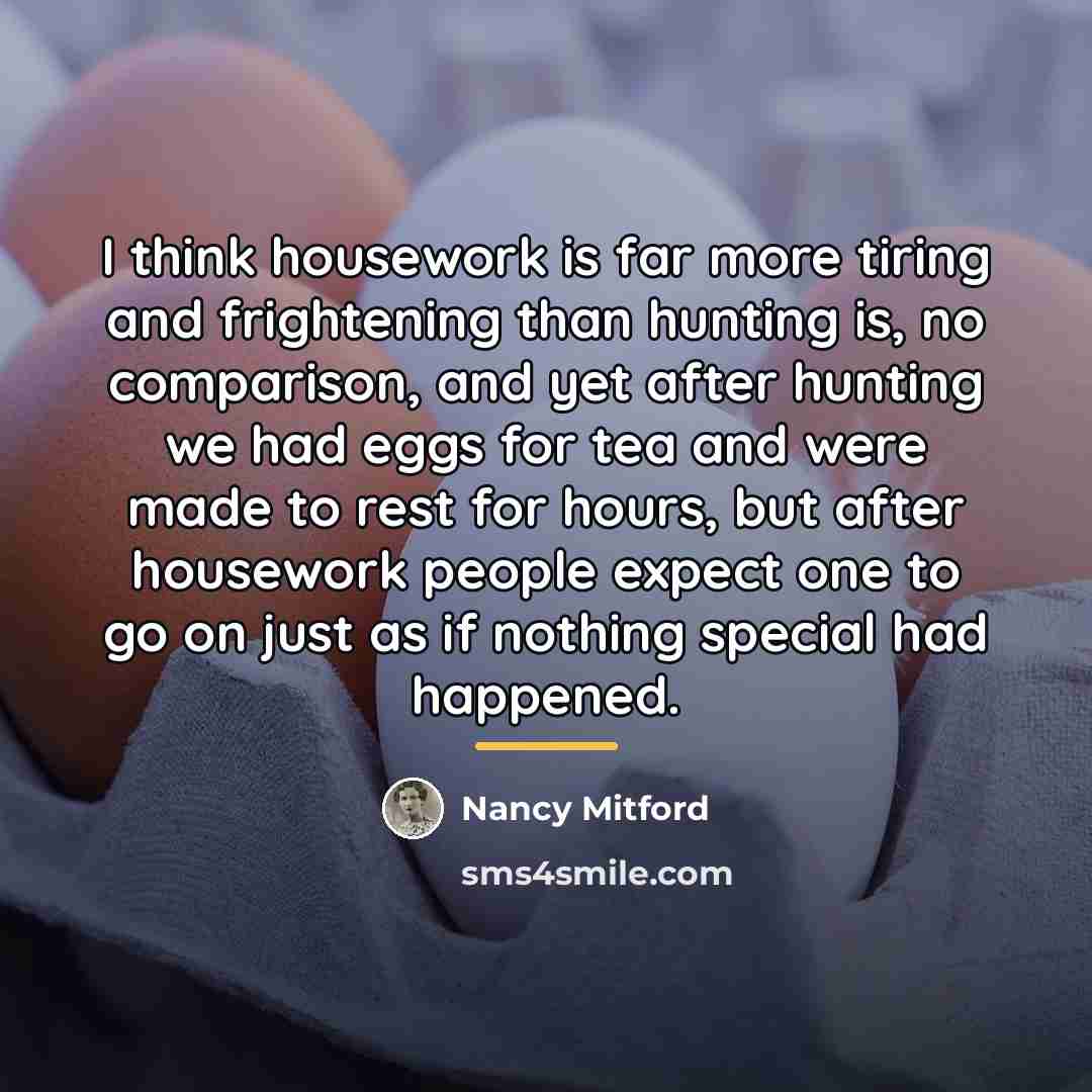 “I think housework is far more tiring and frightening than…” quote by Nancy Mitford