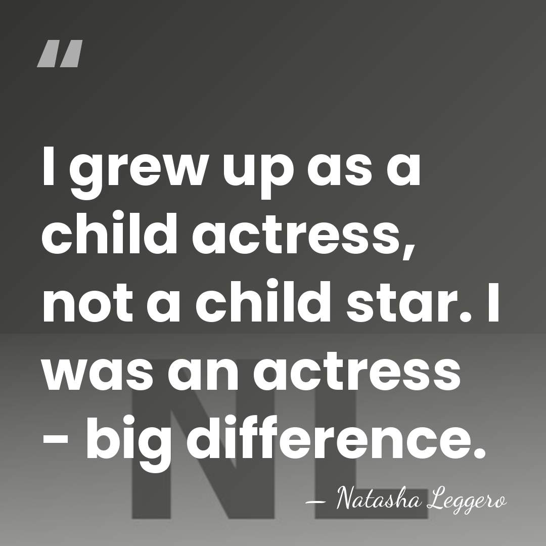 I grew up as a child actress, not a child star. I&hellip; - Natasha Leggero