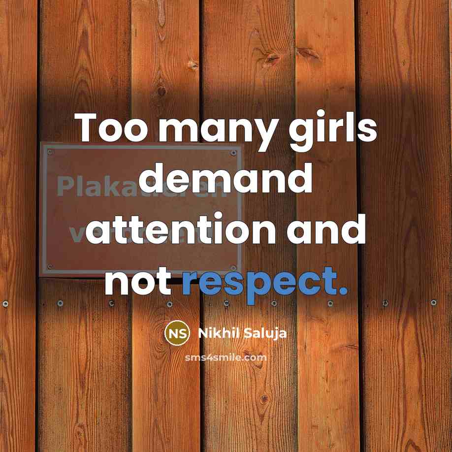 “Too many girls demand attention and not respect.” quote by Nikhil Saluja