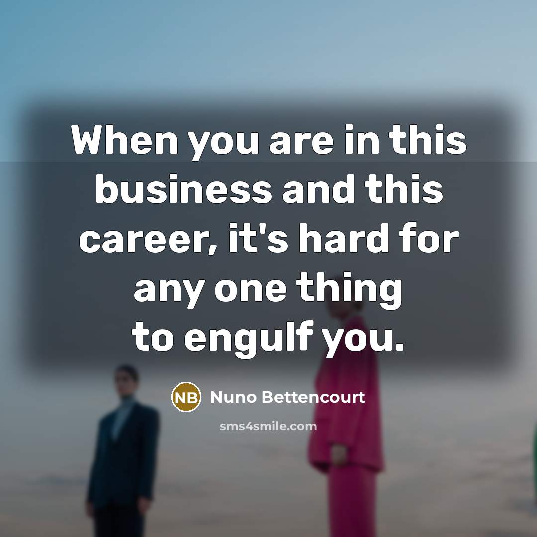 “When you are in this business and this career, it's…” quote by Nuno Bettencourt