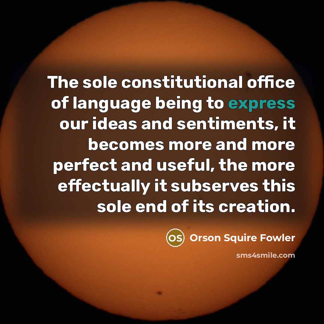 “The sole constitutional office of language being to express our…” quote by Orson Squire Fowler